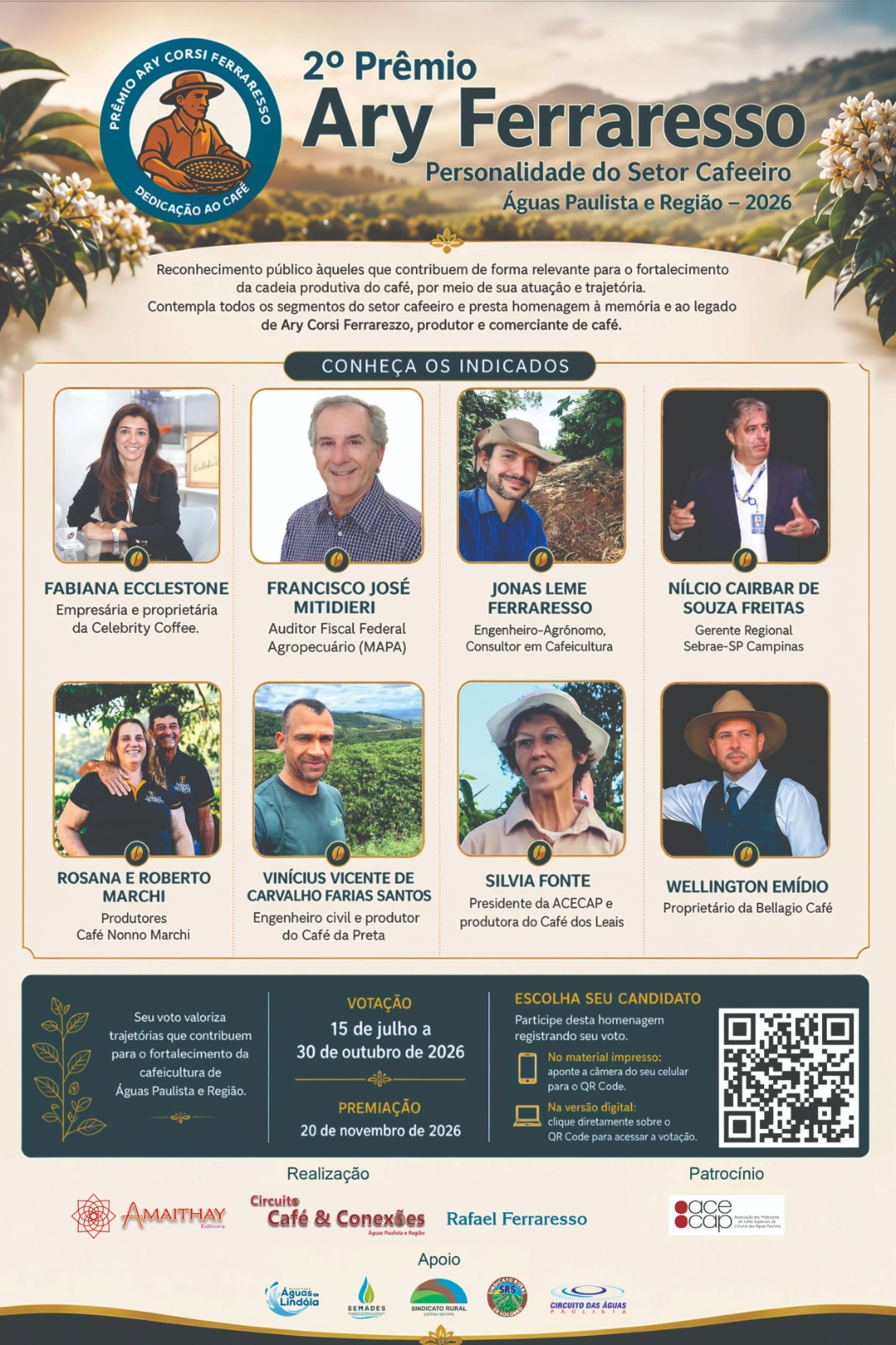 Olá  pessoal !

Sua participação ajuda a escrever a história da cafeicultura regional.

Já está aberta a votação do 2º Prêmio Ary Ferraresso – Personalidade do Setor Cafeeiro – Águas Paulista e Região – 2026, que reconhece trajetórias de pessoas e instituições que fazem a diferença para o setor cafeeiro.

Vote, participe e fortaleça este reconhecimento!
Período de votação: 15 de julho a 30 de outubro de 2026.

Após registrar seu voto, compartilhe esta mensagem com seus contatos. Sua participação é essencial para ampliar o alcance desta homenagem e valorizar aqueles que dedicam seu trabalho ao fortalecimento da cafeicultura em nossa região.

No pdf em anexo você conhece os indicados e clicando no QrCode já será direcionado para a pesquisa. Outra forma de acessar a pesquisa é lendo o QrCode.

Contamos com você. Grata!